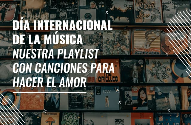 Día Internacional de la Música | Nuestra Playlist con canciones para hacer el Amor