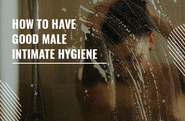 How to have good Male Intimate Hygiene