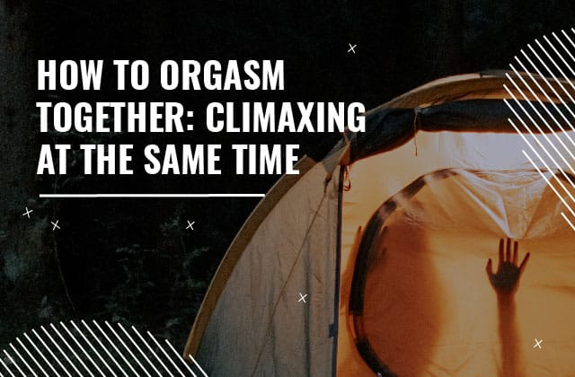 How to Orgasm together: Climaxing at the same time