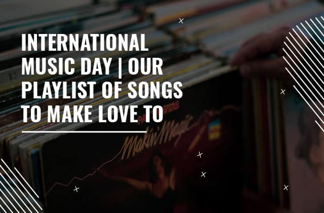 International Music Day | Our Playlist of Songs to make Love to