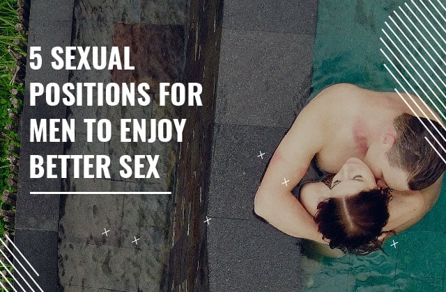 5 Sexual Positions for Men to enjoy Better Sex