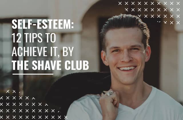 Self-Esteem: 12 Tips to achieve it, by the Shave Club