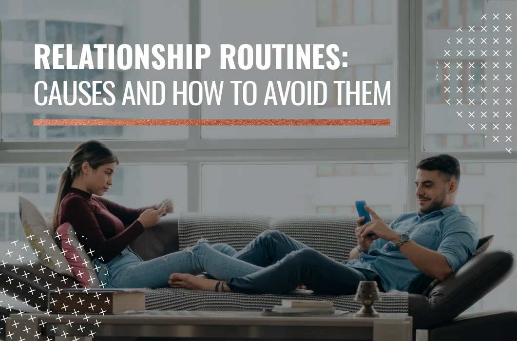Relationship routines causes and how to avoid them