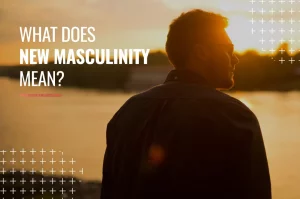 What does New Masculinity mean?