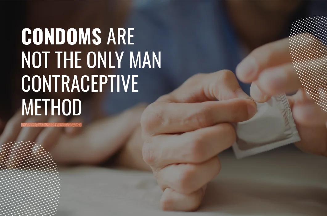 Condoms are not the only man contraceptive method