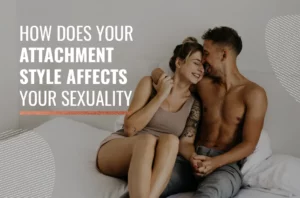 How does your attachment style affects your sexuality