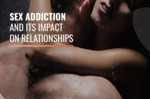 Sex Addiction And Its Impact On Relationships