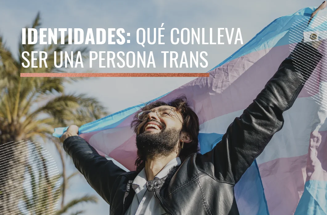Identidades: qué conlleva ser una persona trans