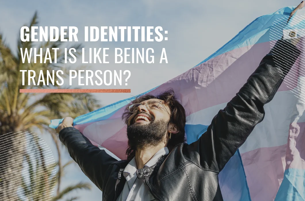 Gender identities: what is like being a trans person?