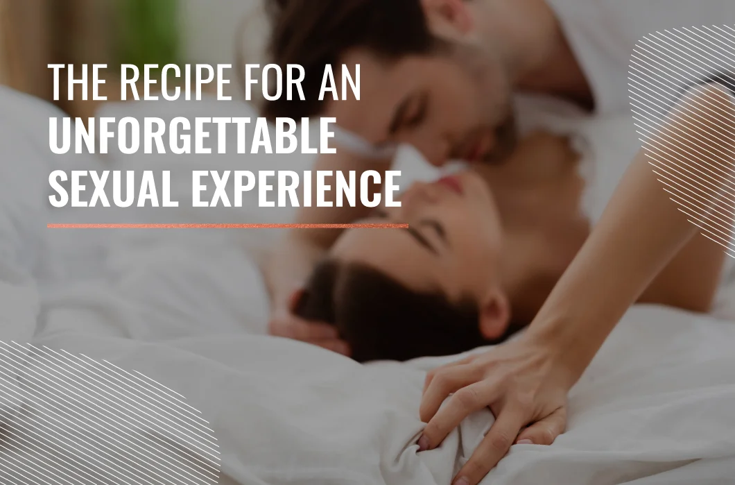 The recipe for an unforgettable sexual experience
