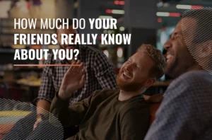 How much do your friends really know about you?