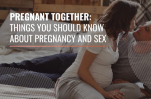 Pregnant Together: things you should know about pregnancy and sex