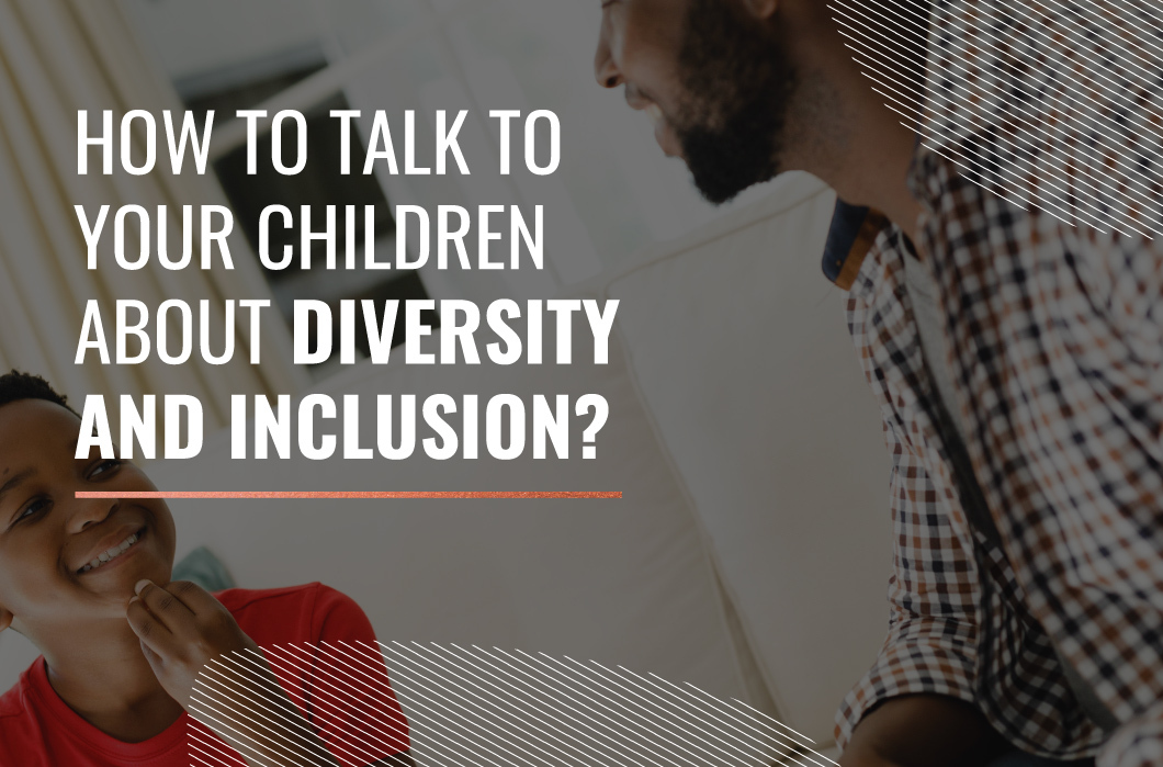 How to talk to your children about diversity and inclusion?